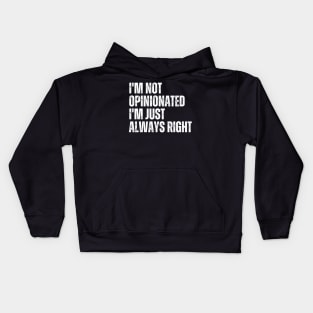 I'm Not Opinionated I'm Just Always Right Kids Hoodie